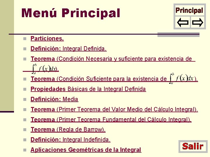 Menú Principal n Particiones. n Definición: Integral Definida. n Teorema (Condición Necesaria y suficiente