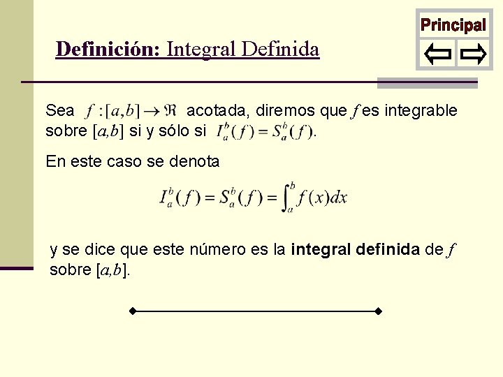 Definición: Integral Definida Sea acotada, diremos que f es integrable sobre [a, b] si