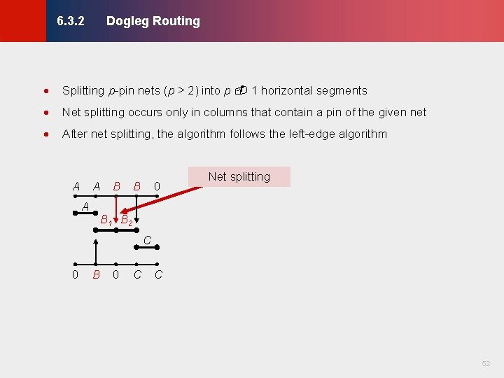 Dogleg Routing © KLMH 6. 3. 2 · Splitting p-pin nets (p > 2) Dogleg Routing © KLMH 6. 3. 2 · Splitting p-pin nets (p > 2)