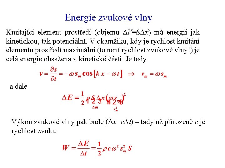 Energie zvukové vlny Kmitající element prostředí (objemu ΔV=SΔx) má energii jak kinetickou, tak potenciální.