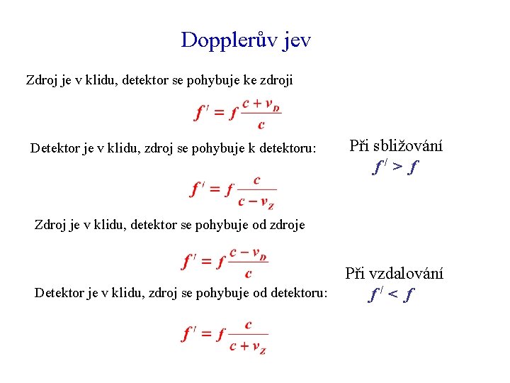 Dopplerův jev Zdroj je v klidu, detektor se pohybuje ke zdroji Detektor je v Dopplerův jev Zdroj je v klidu, detektor se pohybuje ke zdroji Detektor je v