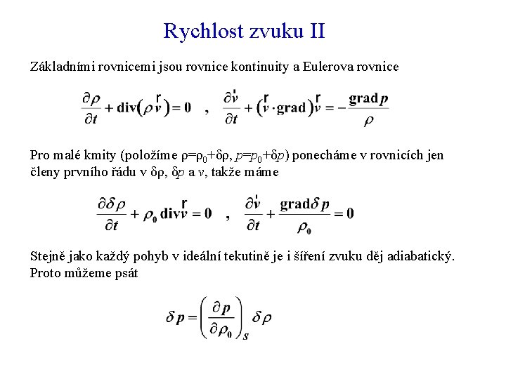 Rychlost zvuku II Základními rovnicemi jsou rovnice kontinuity a Eulerova rovnice Pro malé kmity Rychlost zvuku II Základními rovnicemi jsou rovnice kontinuity a Eulerova rovnice Pro malé kmity