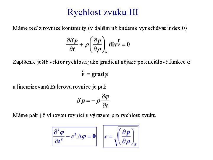 Rychlost zvuku III Máme teď z rovnice kontinuity (v dalším už budeme vynechávat index Rychlost zvuku III Máme teď z rovnice kontinuity (v dalším už budeme vynechávat index