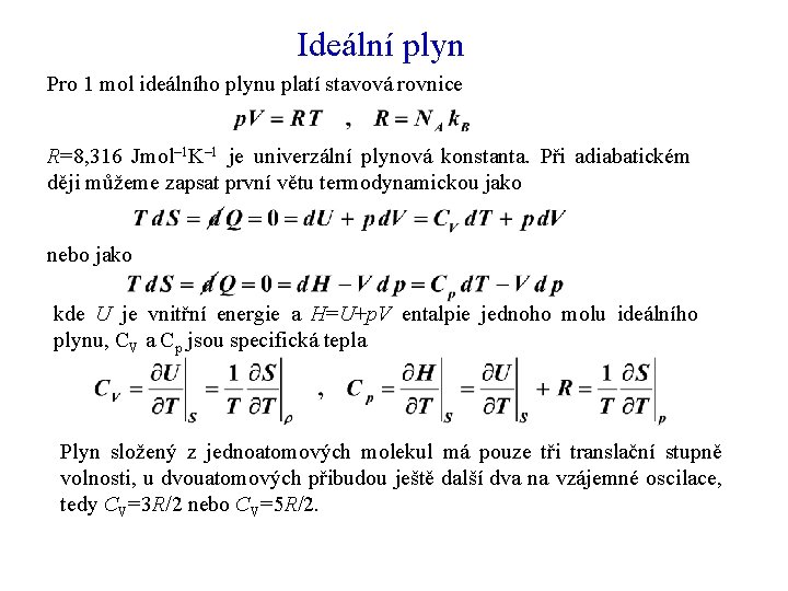 Ideální plyn Pro 1 mol ideálního plynu platí stavová rovnice R=8, 316 Jmol– 1