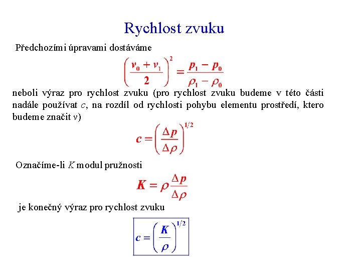 Rychlost zvuku Předchozími úpravami dostáváme neboli výraz pro rychlost zvuku (pro rychlost zvuku budeme Rychlost zvuku Předchozími úpravami dostáváme neboli výraz pro rychlost zvuku (pro rychlost zvuku budeme