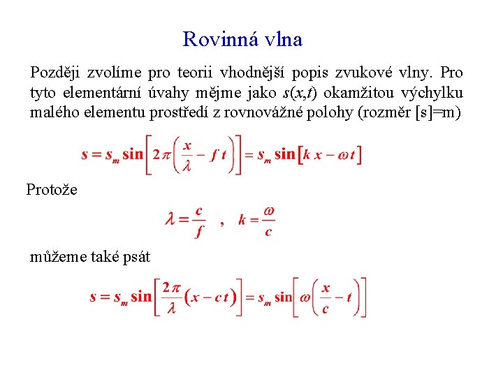 Rovinná vlna Později zvolíme pro teorii vhodnější popis zvukové vlny. Pro tyto elementární úvahy