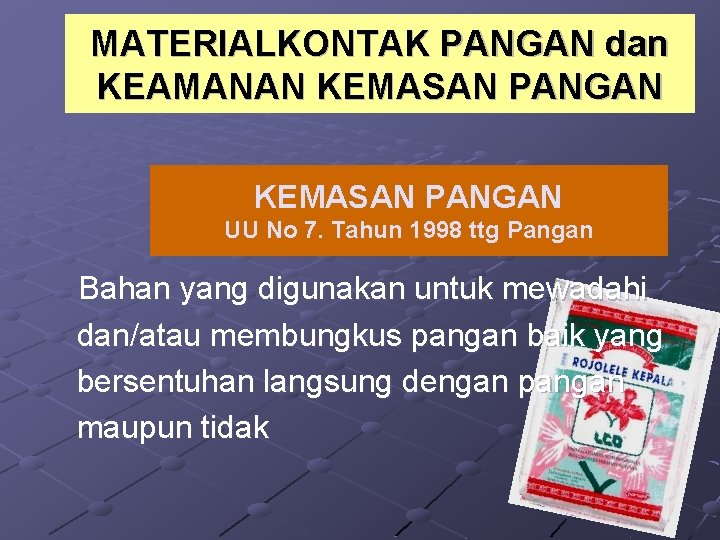 MATERIALKONTAK PANGAN dan KEAMANAN KEMASAN PANGAN UU No 7. Tahun 1998 ttg Pangan Bahan