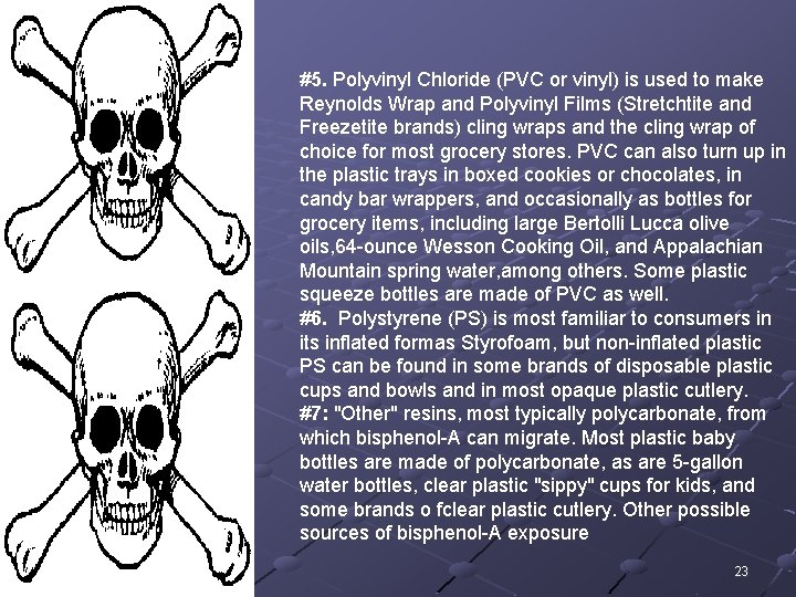 #5. Polyvinyl Chloride (PVC or vinyl) is used to make Reynolds Wrap and Polyvinyl