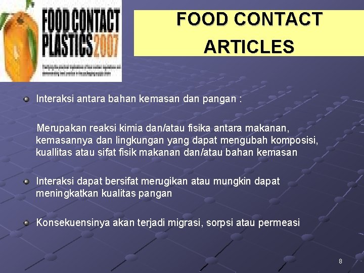 FOOD CONTACT ARTICLES Interaksi antara bahan kemasan dan pangan : Merupakan reaksi kimia dan/atau