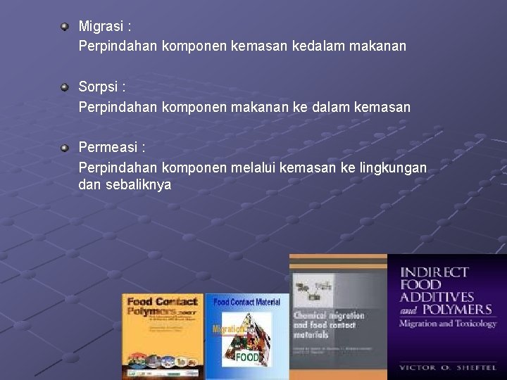 Migrasi : Perpindahan komponen kemasan kedalam makanan Sorpsi : Perpindahan komponen makanan ke dalam