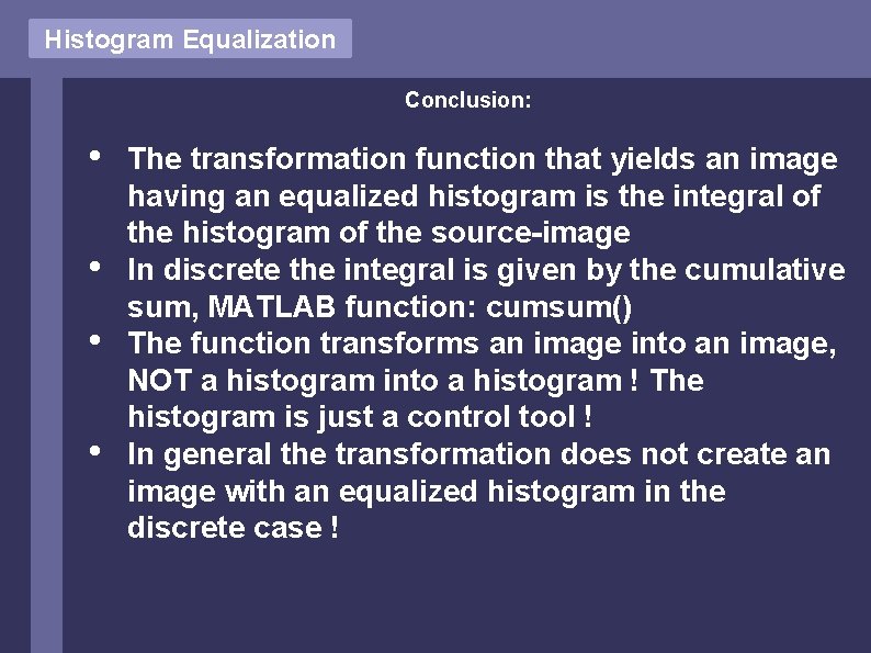 Histogram Equalization Conclusion: • • The transformation function that yields an image having an Histogram Equalization Conclusion: • • The transformation function that yields an image having an