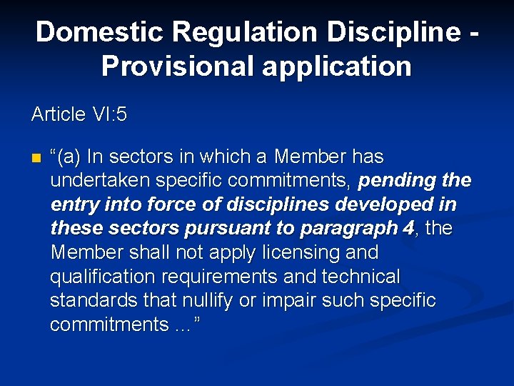 Domestic Regulation Discipline Provisional application Article VI: 5 n “(a) In sectors in which