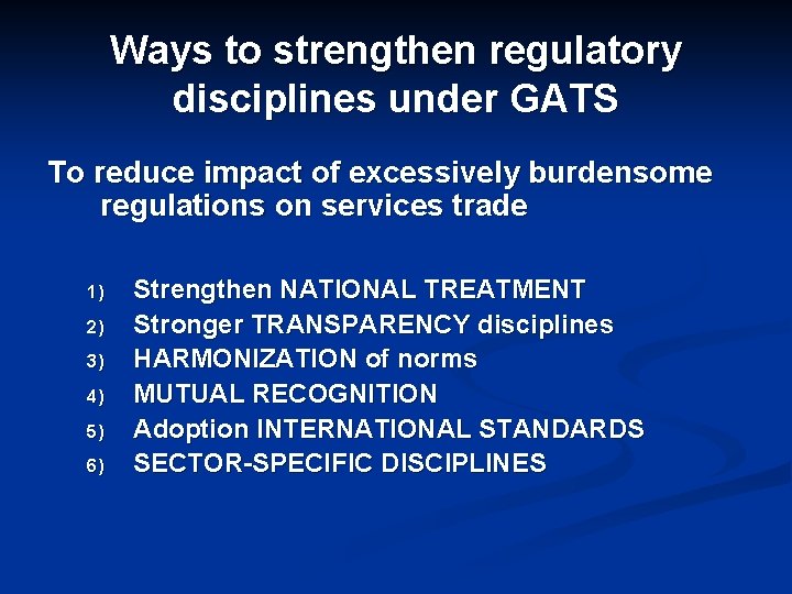 Ways to strengthen regulatory disciplines under GATS To reduce impact of excessively burdensome regulations