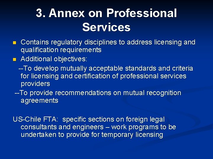 3. Annex on Professional Services Contains regulatory disciplines to address licensing and qualification requirements