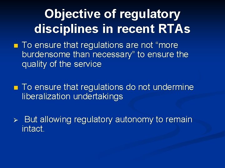 Objective of regulatory disciplines in recent RTAs n To ensure that regulations are not