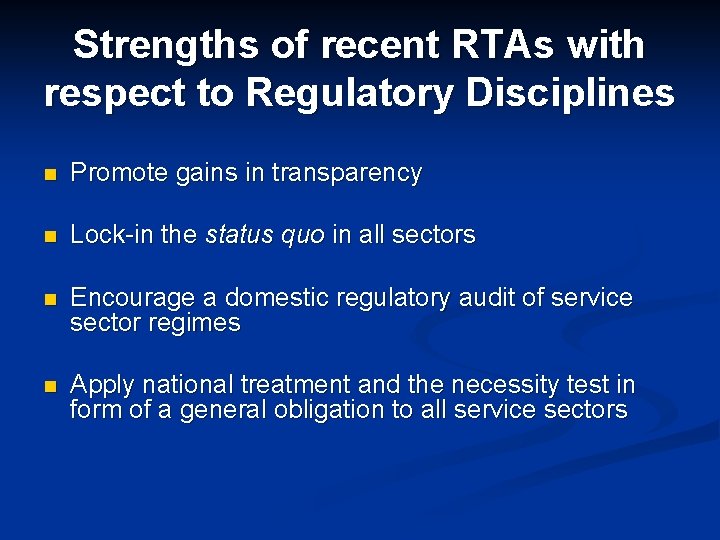 Strengths of recent RTAs with respect to Regulatory Disciplines n Promote gains in transparency