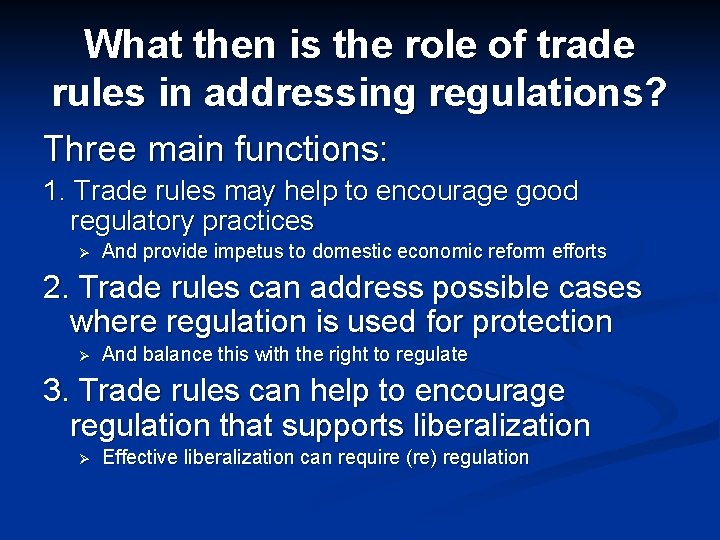 What then is the role of trade rules in addressing regulations? Three main functions:
