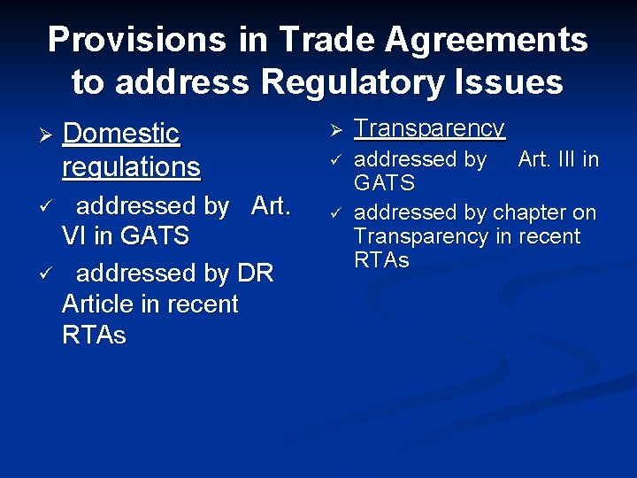 Provisions in Trade Agreements to address Regulatory Issues Ø ü ü Domestic regulations addressed