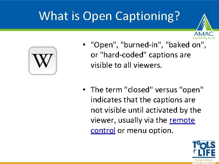 What is Open Captioning? • "Open", "burned-in", "baked on", or "hard-coded" captions are visible