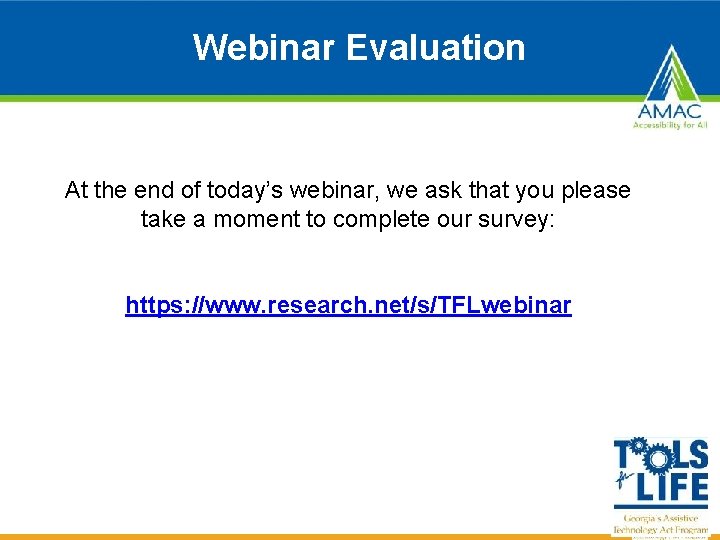 Webinar Evaluation At the end of today’s webinar, we ask that you please take