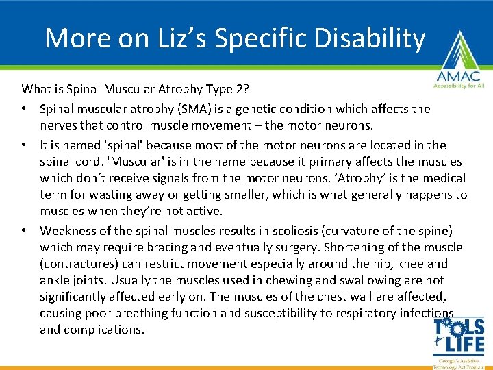 More on Liz’s Specific Disability What is Spinal Muscular Atrophy Type 2? • Spinal