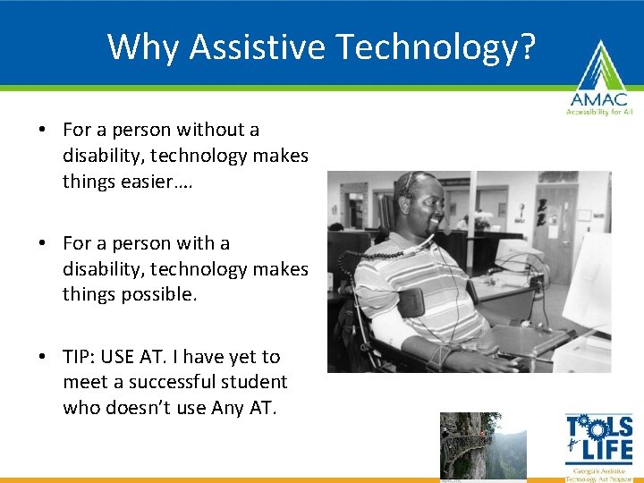 Why Assistive Technology? • For a person without a disability, technology makes things easier….