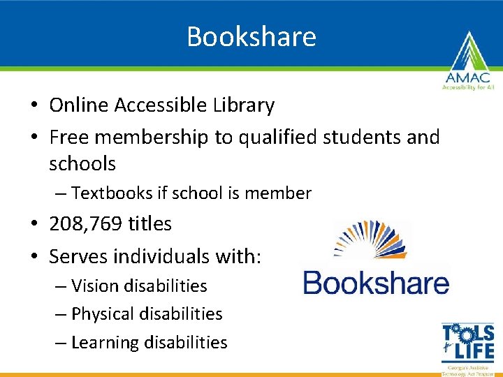 Bookshare • Online Accessible Library • Free membership to qualified students and schools –