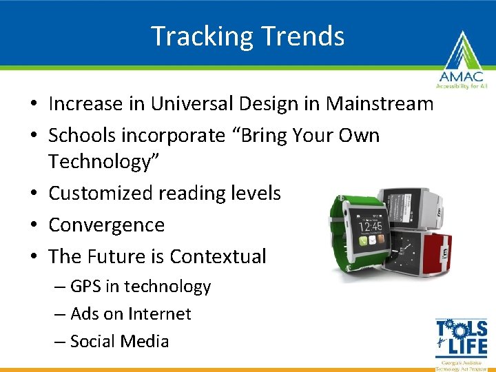 Tracking Trends • Increase in Universal Design in Mainstream • Schools incorporate “Bring Your