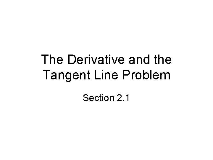 The Derivative and the Tangent Line Problem Section 2. 1 