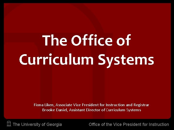 The Office of Curriculum Systems Fiona Liken, Associate Vice President for Instruction and Registrar