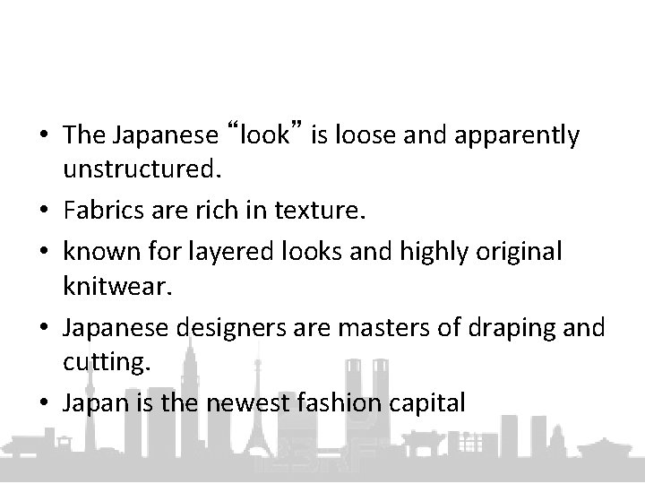  • The Japanese “look” is loose and apparently unstructured. • Fabrics are rich