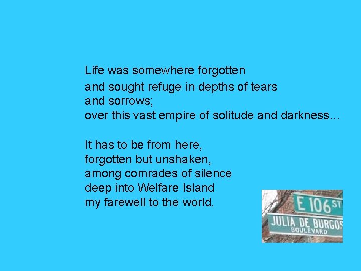 Life was somewhere forgotten and sought refuge in depths of tears and sorrows; over