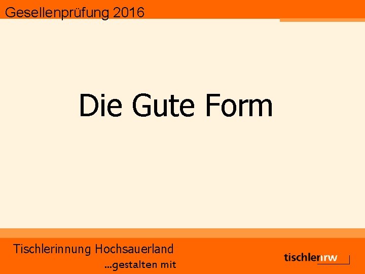 Gesellenprüfung 2016 Die Gute Form Tischlerinnung Hochsauerland. . . gestalten mit 