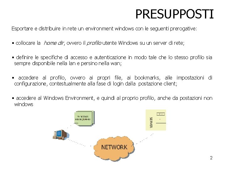 PRESUPPOSTI Esportare e distribuire in rete un environment windows con le seguenti prerogative: §