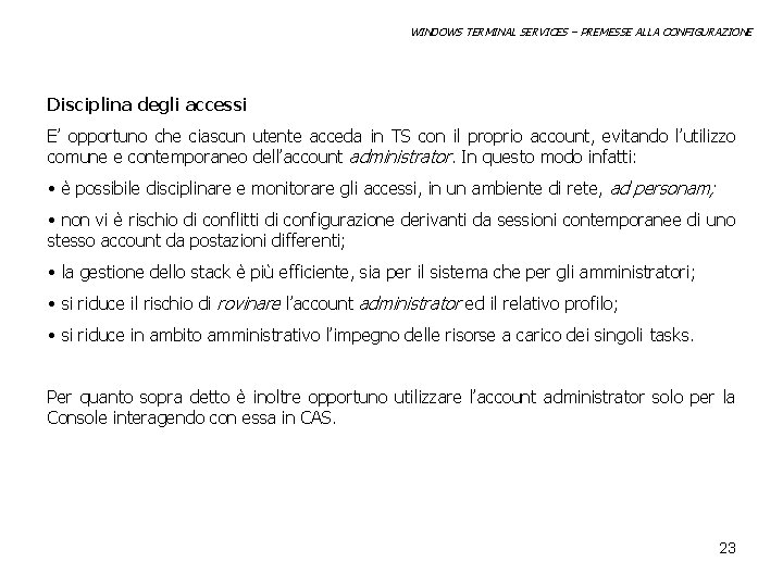 WINDOWS TERMINAL SERVICES – PREMESSE ALLA CONFIGURAZIONE Disciplina degli accessi E’ opportuno che ciascun