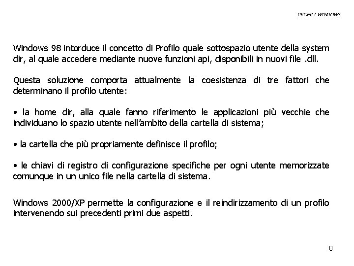 PROFILI WINDOWS Windows 98 intorduce il concetto di Profilo quale sottospazio utente della system