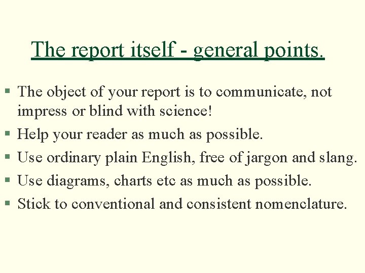 The report itself - general points. § The object of your report is to