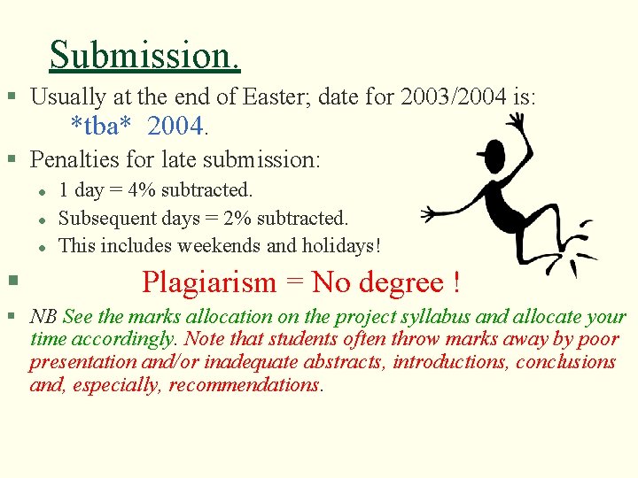 Submission. § Usually at the end of Easter; date for 2003/2004 is: *tba* 2004.