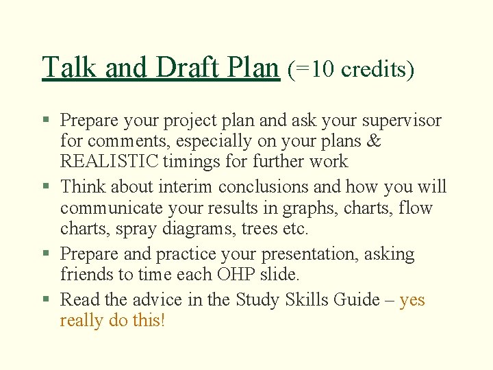 Talk and Draft Plan (=10 credits) § Prepare your project plan and ask your