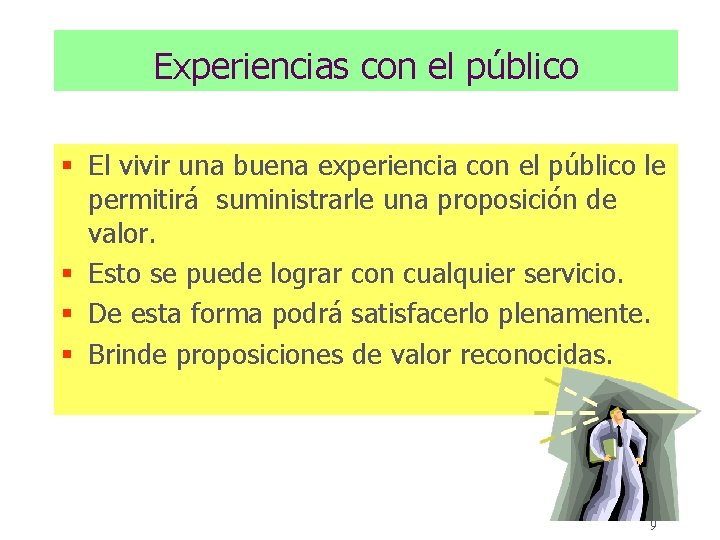 Experiencias con el público § El vivir una buena experiencia con el público le