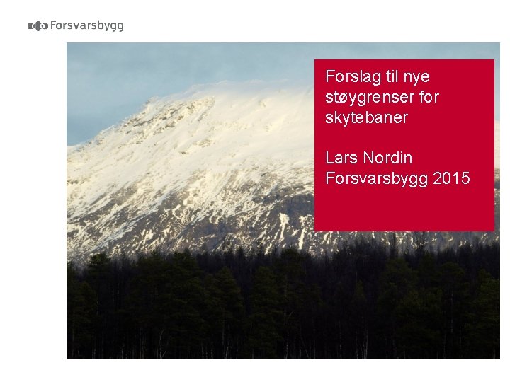 Forslag til nye støygrenser for skytebaner Lars Nordin Forsvarsbygg 2015 