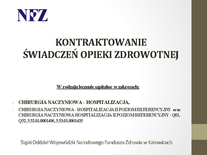 KONTRAKTOWANIE ŚWIADCZEŃ OPIEKI ZDROWOTNEJ W rodzaju leczenie szpitalne w zakresach: - CHIRURGIA NACZYNIOWA -