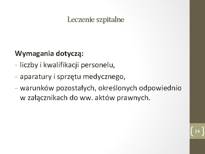 Leczenie szpitalne Wymagania dotyczą: - liczby i kwalifikacji personelu, - aparatury i sprzętu medycznego,