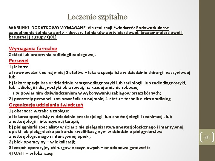 Leczenie szpitalne WARUNKI DODATKOWO WYMAGANE dla realizacji świadczeń: Endowaskularne zaopatrzenie tętniaka aorty - dotyczy