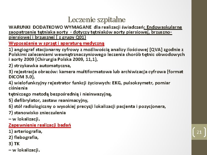 Leczenie szpitalne WARUNKI DODATKOWO WYMAGANE dla realizacji świadczeń: Endowaskularne zaopatrzenie tętniaka aorty - dotyczy