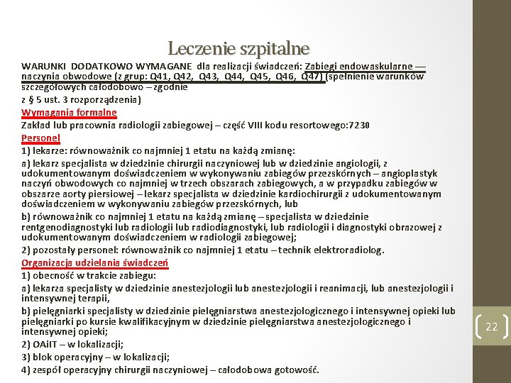 Leczenie szpitalne WARUNKI DODATKOWO WYMAGANE dla realizacji świadczeń: Zabiegi endowaskularne –– naczynia obwodowe (z