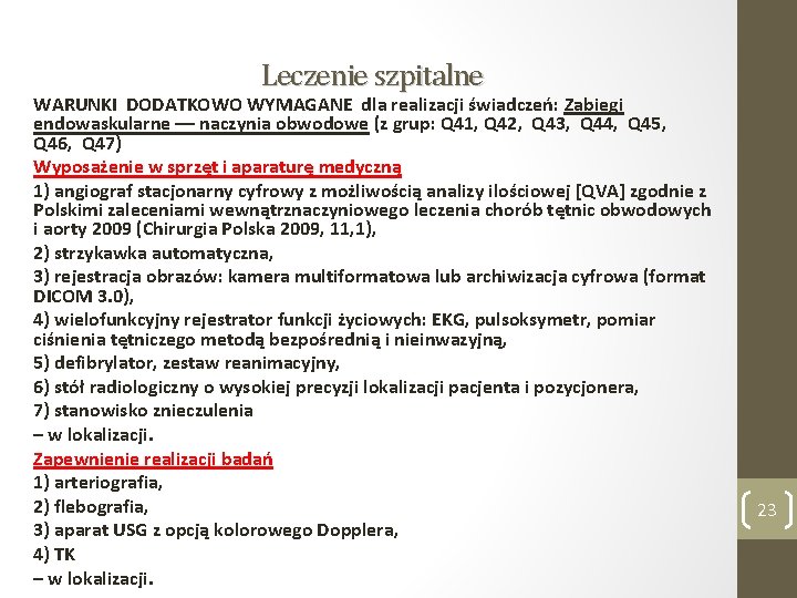 Leczenie szpitalne WARUNKI DODATKOWO WYMAGANE dla realizacji świadczeń: Zabiegi endowaskularne –– naczynia obwodowe (z