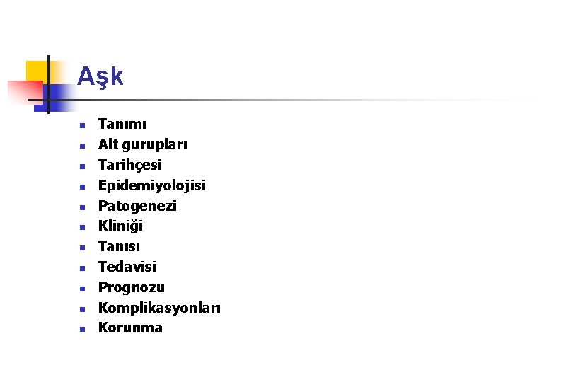 Aşk n n n Tanımı Alt gurupları Tarihçesi Epidemiyolojisi Patogenezi Kliniği Tanısı Tedavisi Prognozu