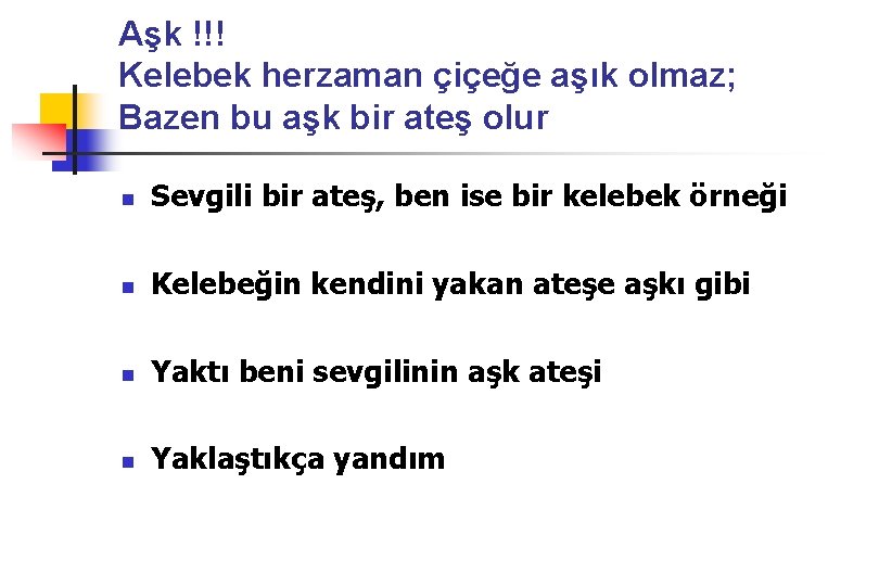 Aşk !!! Kelebek herzaman çiçeğe aşık olmaz; Bazen bu aşk bir ateş olur n