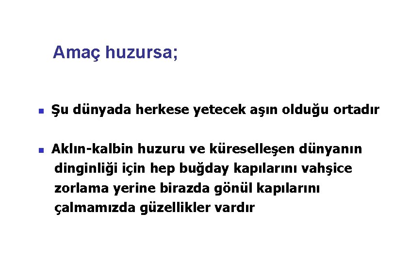 Amaç huzursa; n n Şu dünyada herkese yetecek aşın olduğu ortadır Aklın-kalbin huzuru ve